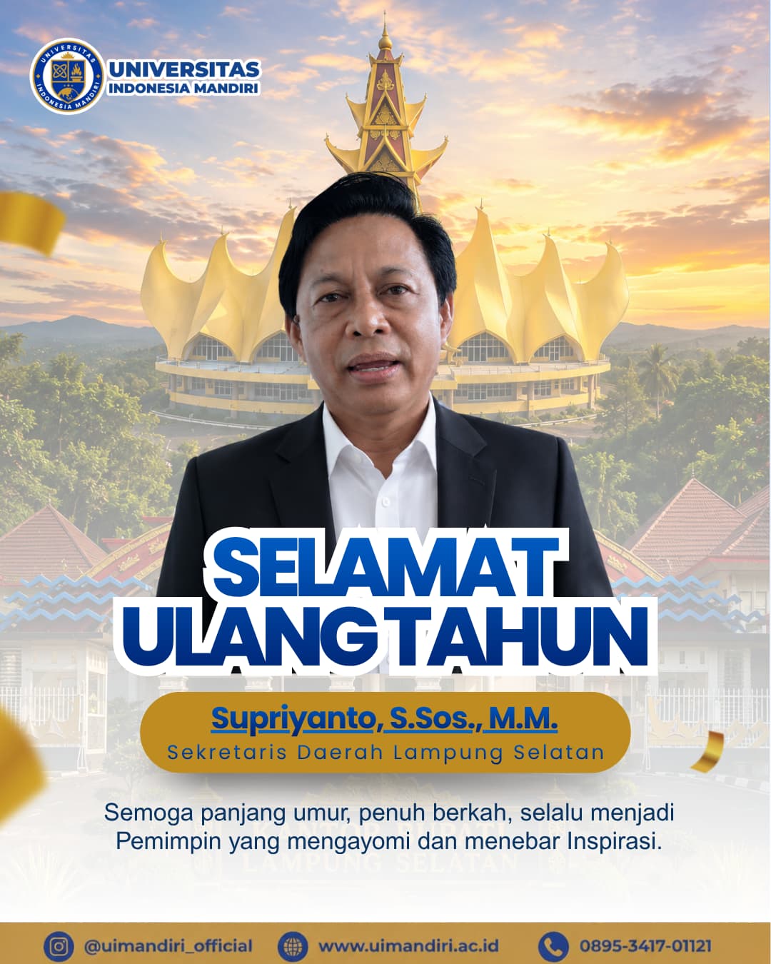 Segenap Sivitas Akademika Universitas Indonesia Mandiri mengucapkan Selamat Ulang Tahun kepada Bapak Supriyanto, S.Sos., M.M., Sekretaris Daerah Kabupaten Lampung Selatan. 